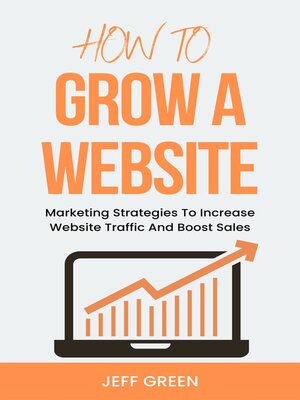 cover image of How to Grow a Website--Marketing Strategies to Increase Website Traffic and Boost Sales